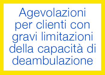 Agevolazioni per clienti con gravi limitazioni della capacità di deambulazione